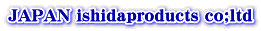JAPAN ishidaproducts co;ltd